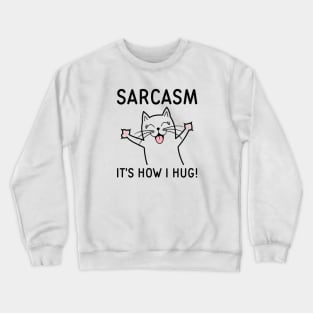 Sarcasm It’s How I Hug Crewneck Sweatshirt